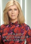 Your Body Uncovered with Kate Garraway