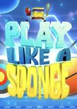 Play Like a Sponge