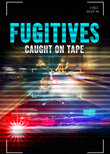 Fugitives: Caught on Tape