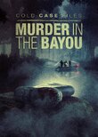 Cold Case Files: Murder in the Bayou