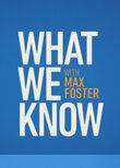 What We Know with Max Foster